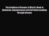 [Read book] The Cauldron of Dreams: A Witch's Book of Divination Empowerment and Self Understanding