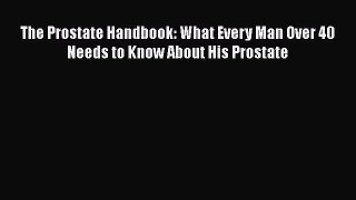 [Read book] The Prostate Handbook: What Every Man Over 40 Needs to Know About His Prostate