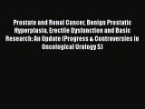 [Read book] Prostate and Renal Cancer Benign Prostatic Hyperplasia Erectile Dysfunction and