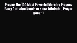 Ebook Prayer: The 100 Most Powerful Morning Prayers Every Christian Needs to Know (Christian