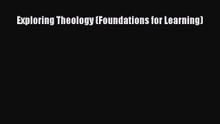 Ebook Exploring Theology (Foundations for Learning) Read Full Ebook