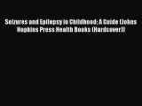 [Read book] Seizures and Epilepsy in Childhood: A Guide (Johns Hopkins Press Health Books (Hardcover))