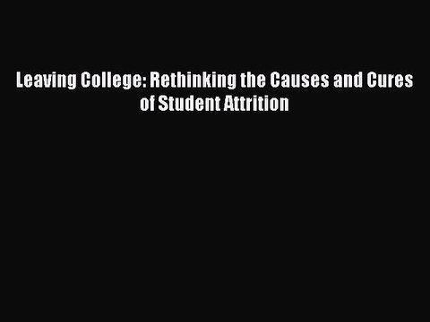 [Download PDF] Leaving College: Rethinking the Causes and Cures of Student Attrition Read Free