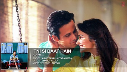Itni-Si-Baat-Hain-Full-Song--AZHAR--Emraan-Hashmi-Prachi-Desai--Arijit-Singh-Pritam--T-Series