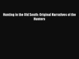 Read Hunting in the Old South: Original Narratives of the Hunters Ebook Free