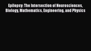 [Read book] Epilepsy: The Intersection of Neurosciences Biology Mathematics Engineering and