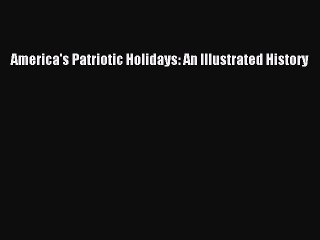 Read America's Patriotic Holidays: An Illustrated History Ebook Online