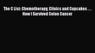 [Read book] The C List: Chemotherapy Clinics and Cupcakes . . . How I Survived Colon Cancer