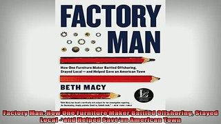 READ book  Factory Man How One Furniture Maker Battled Offshoring Stayed Local  and Helped Save an Full EBook