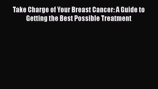 [Read book] Take Charge of Your Breast Cancer: A Guide to Getting the Best Possible Treatment