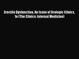 [Read book] Erectile Dysfunction An Issue of Urologic Clinics 1e (The Clinics: Internal Medicine)