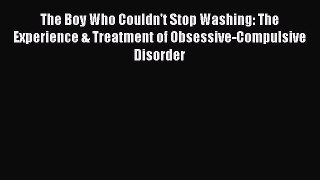 [Read book] The Boy Who Couldn't Stop Washing: The Experience & Treatment of Obsessive-Compulsive