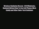 [Read book] Wireless Radiation Rescue -2012(Revised & Updated Edition) How To Use Cell Phones