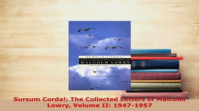 PDF Sursum Corda The Collected Letters of Malcolm Lowry Volume II 19471957 EBook