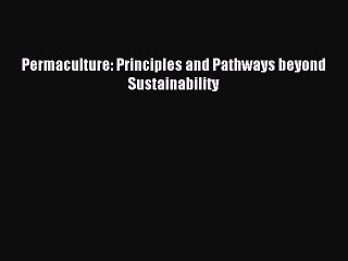 [Download PDF] Permaculture: Principles and Pathways beyond Sustainability Ebook Online