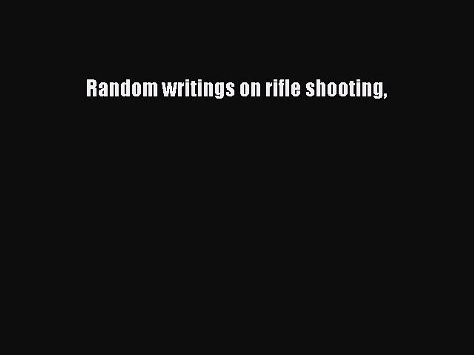 Read Random writings on rifle shooting Ebook Free
