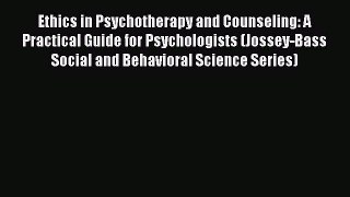 [Read book] Ethics in Psychotherapy and Counseling: A Practical Guide for Psychologists (Jossey-Bass