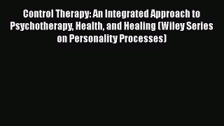 [Read book] Control Therapy: An Integrated Approach to Psychotherapy Health and Healing (Wiley