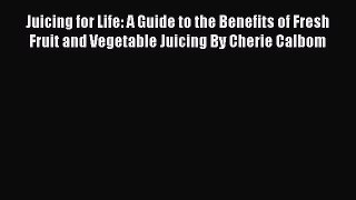 [Read book] Juicing for Life: A Guide to the Benefits of Fresh Fruit and Vegetable Juicing