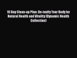 [Read book] 10 Day Clean-up Plan: De-toxify Your Body for Natural Health and Vitality (Dynamic