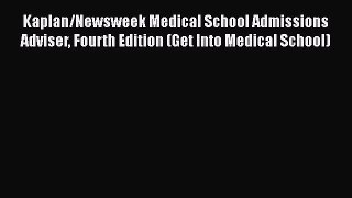 Read Kaplan/Newsweek Medical School Admissions Adviser Fourth Edition (Get Into Medical School)