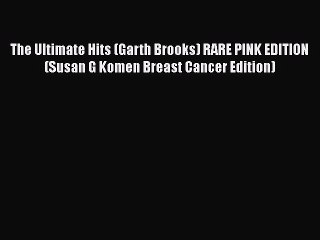 Download Video: [Read book] The Ultimate Hits (Garth Brooks) RARE PINK EDITION (Susan G Komen Breast Cancer