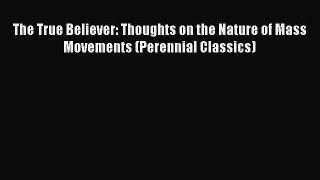 [Read book] The True Believer: Thoughts on the Nature of Mass Movements (Perennial Classics)