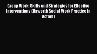 [Read book] Group Work: Skills and Strategies for Effective Interventions (Haworth Social Work