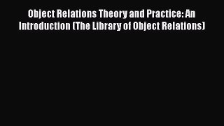 [Read book] Object Relations Theory and Practice: An Introduction (The Library of Object Relations)