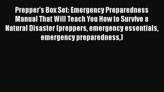 Download Prepper's Box Set: Emergency Preparedness Manual That Will Teach You How to Survive