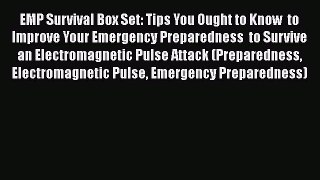 Download EMP Survival Box Set: Tips You Ought to Know  to Improve Your Emergency Preparedness