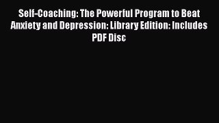 [Read book] Self-Coaching: The Powerful Program to Beat Anxiety and Depression: Library Edition: