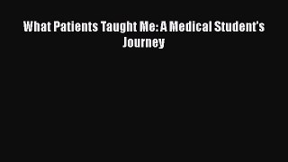 Download What Patients Taught Me: A Medical Student's Journey Ebook Free