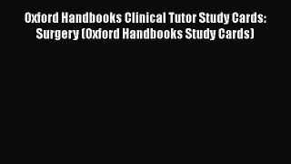 Read Oxford Handbooks Clinical Tutor Study Cards: Surgery (Oxford Handbooks Study Cards) Ebook