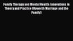 [Read book] Family Therapy and Mental Health: Innovations in Theory and Practice (Haworth Marriage