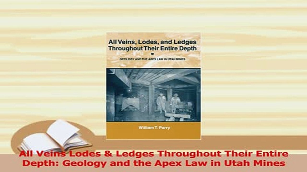 PDF  All Veins Lodes  Ledges Throughout Their Entire Depth Geology and the Apex Law in Utah Read Full Ebook