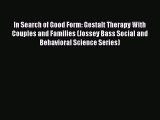 [Read book] In Search of Good Form: Gestalt Therapy With Couples and Families (Jossey Bass