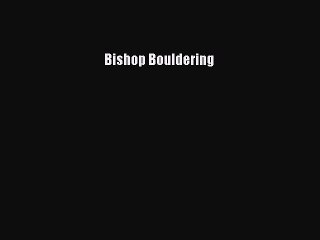 Read Bishop Bouldering Ebook Free