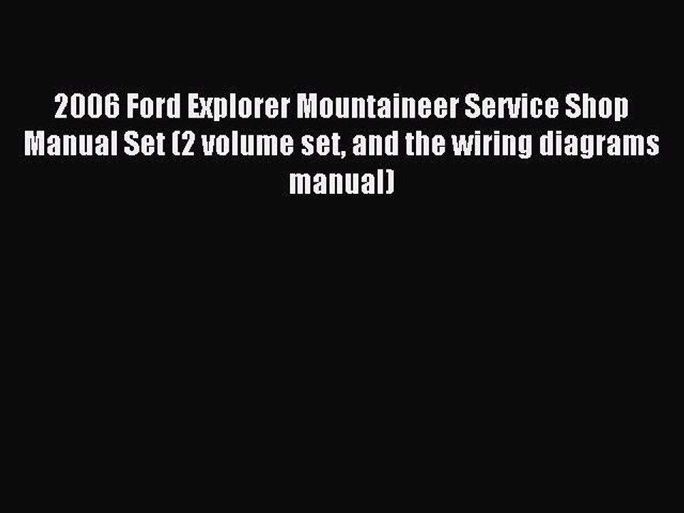 Read 2006 Ford Explorer Mountaineer Service Shop Manual Set (2 volume set and the wiring diagrams