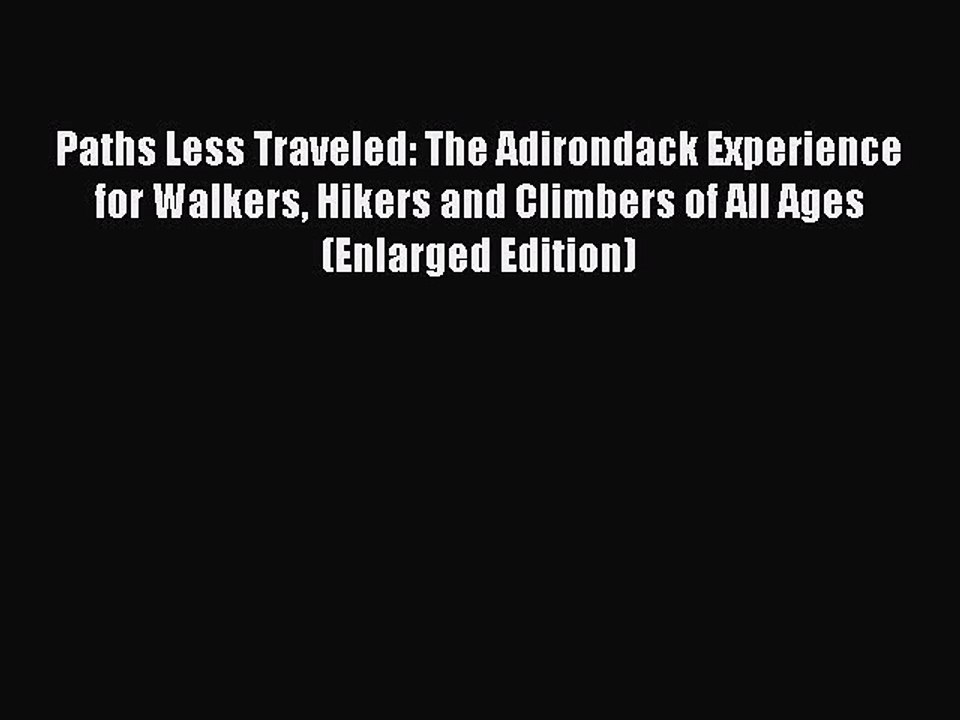 Read Paths Less Traveled: The Adirondack Experience for Walkers Hikers and Climbers of All