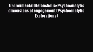 [Read book] Environmental Melancholia: Psychoanalytic dimensions of engagement (Psychoanalytic