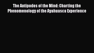 [Read book] The Antipodes of the Mind: Charting the Phenomenology of the Ayahuasca Experience