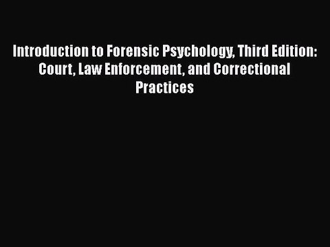 [Read book] Introduction to Forensic Psychology Third Edition: Court Law Enforcement and Correctional
