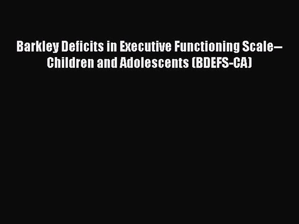 [Read book] Barkley Deficits in Executive Functioning Scale--Children and Adolescents (BDEFS-CA)