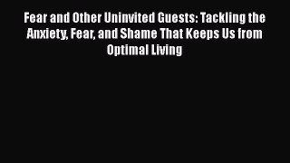[Read book] Fear and Other Uninvited Guests: Tackling the Anxiety Fear and Shame That Keeps