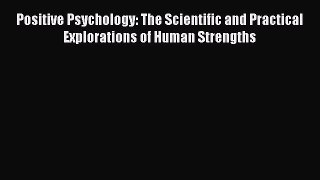 [Read book] Positive Psychology: The Scientific and Practical Explorations of Human Strengths