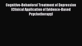 [Read book] Cognitive-Behavioral Treatment of Depression (Clinical Application of Evidence-Based