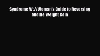 [Read book] Syndrome W: A Woman's Guide to Reversing Midlife Weight Gain [PDF] Online