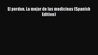 [Read book] El perdon. La mejor de las medicinas (Spanish Edition) [Download] Online