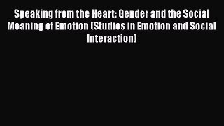 [Read book] Speaking from the Heart: Gender and the Social Meaning of Emotion (Studies in Emotion